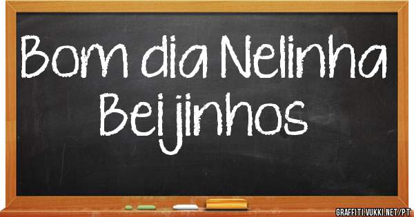 Bom dia Nelinha
Beijinhos 