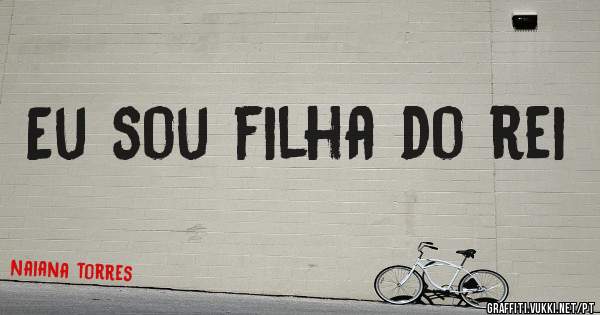 Eu sou filha do rei