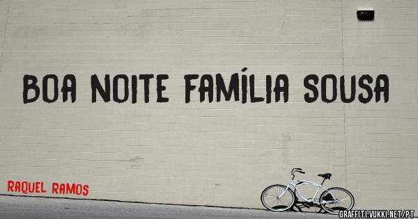 Boa noite família Sousa