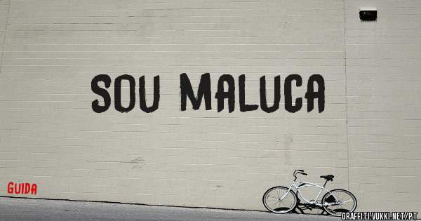 Sou maluca