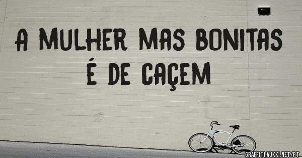 A mulher mas bonitas é de caçem