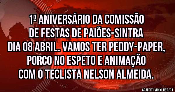 1º aniversário da Comissão de Festas de Paiões-Sintra dia 08 abril. Vamos ter Peddy-paper, porco no espeto e animação com o teclista Nelson Almeida. 