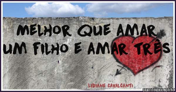 Melhor que amar um filho e amar três