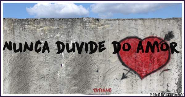 Nunca duvide do amor