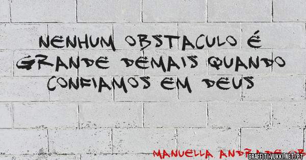 Nenhum obstaculo é grande demais quando confiamos em Deus
