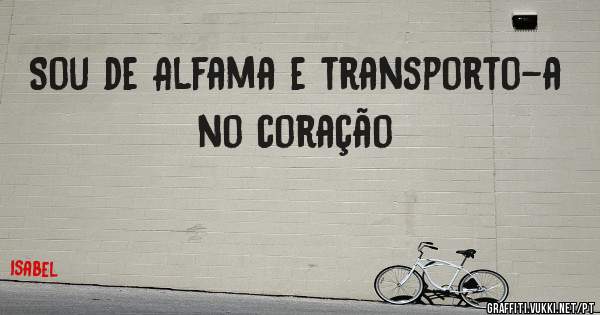 Sou de Alfama e transporto-a no coração 