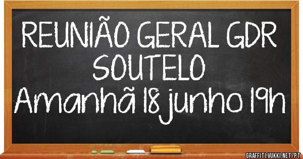 REUNIÃO GERAL GDR SOUTELO 
Amanhã 18 junho 19h