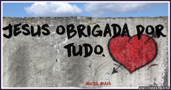 Jesus obrigada por tudo.