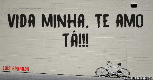 Vida minha, te amo tá!!!