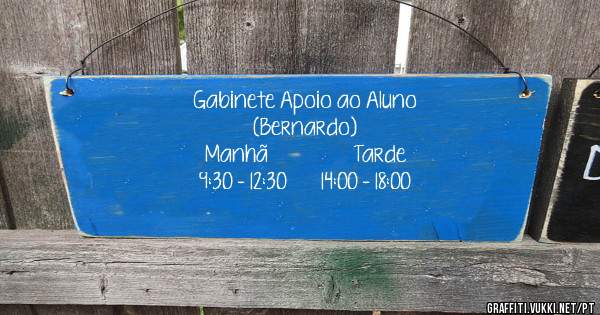 Gabinete Apoio ao Aluno 
          (Bernardo)
  Manhã                 Tarde
9:30 - 12:30       14:00 - 18:00