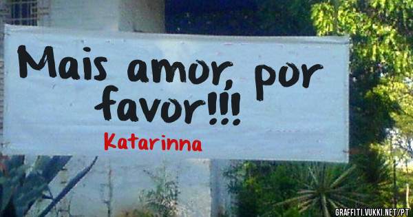 Mais amor, por favor!!!