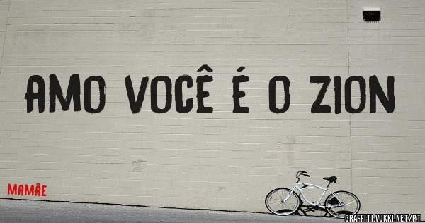 amo você é o Zion