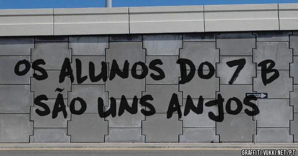 Os alunos do 7 B são uns anjos