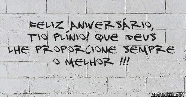Feliz aniversário, tio Plínio! Que Deus lhe proporcione sempre o melhor !!!