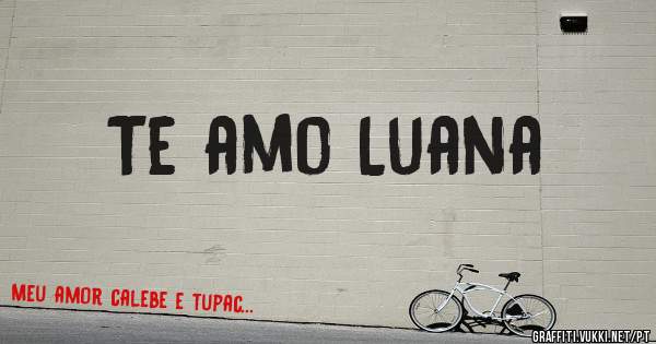 Te amo Luana