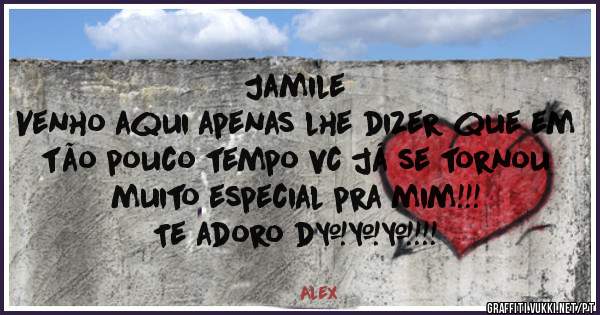 Jamile
Venho aqui apenas lhe dizer que em tão pouco tempo vc já se tornou muito especial pra mim!!!
Te adoro d+++!!!


