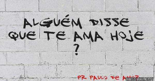 Alguém disse que te ama hoje ?