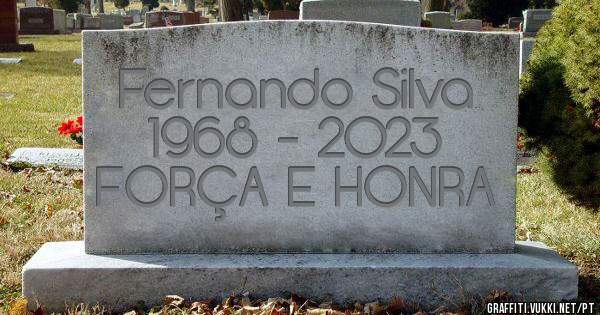 Fernando Silva
1968 - 2023
FORÇA E HONRA