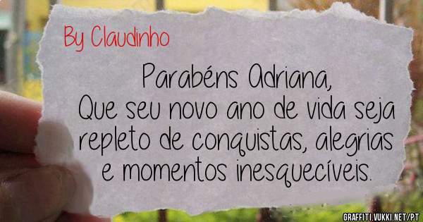 Parabéns Adriana,
Que seu novo ano de vida seja repleto de conquistas, alegrias e momentos inesquecíveis.