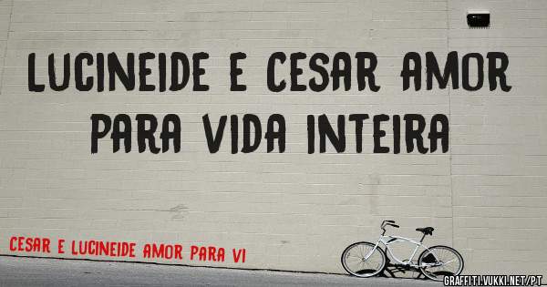 Lucineide e Cesar amor para vida inteira