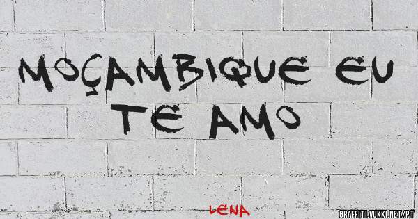 Moçambique eu te amo 