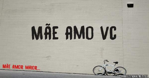 Mãe amo vc 
