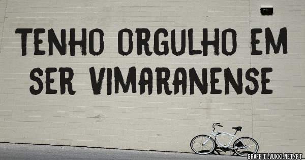 Tenho orgulho em ser Vimaranense