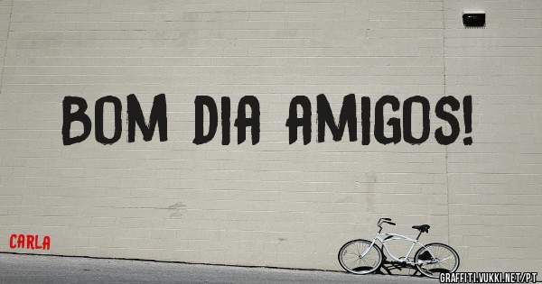 Bom dia amigos!