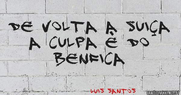 De volta a Suiça
A culpa è do Benfica
