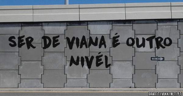 ser de viana é outro nivél