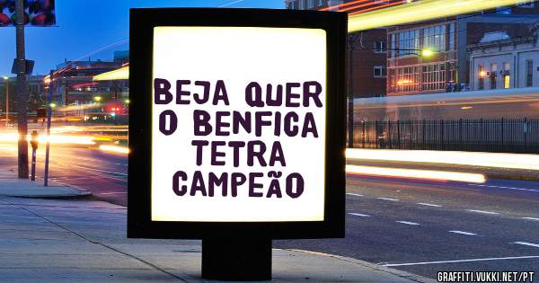 Beja quer o Benfica Tetra  Campeão 