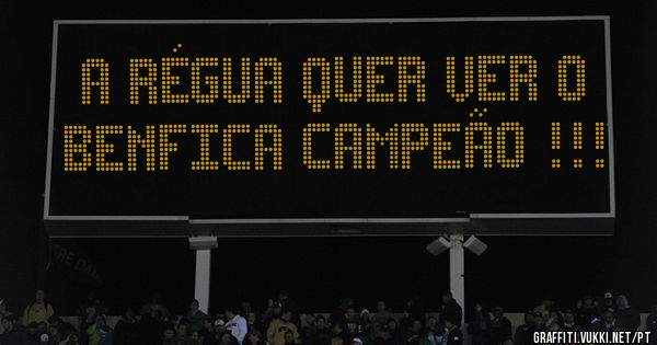 a régua quer ver o Benfica campeão !!!