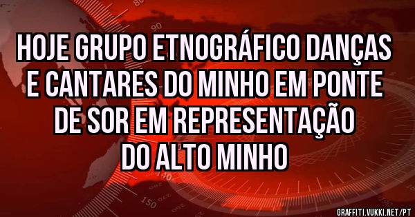 Hoje Grupo Etnográfico Danças e Cantares do Minho em Ponte de Sor em representação do Alto Minho