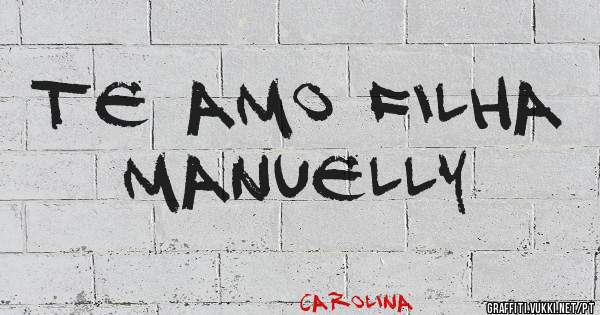 Te Amo Filha 
 Manuelly