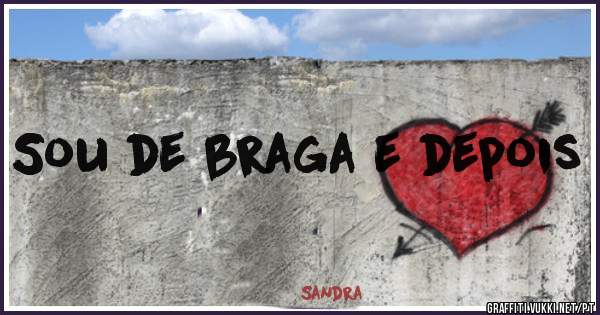 Sou de braga e depois 