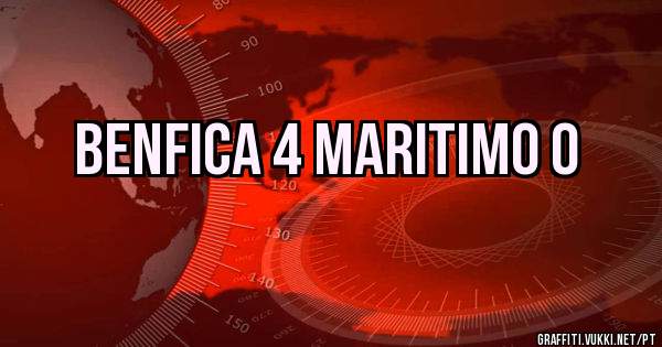BENFICA 4 MARITIMO 0