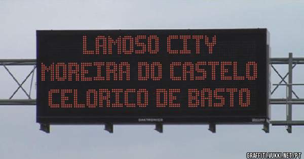 LAMOSO CITY
MOREIRA DO CASTELO 
CELORICO DE BASTO 