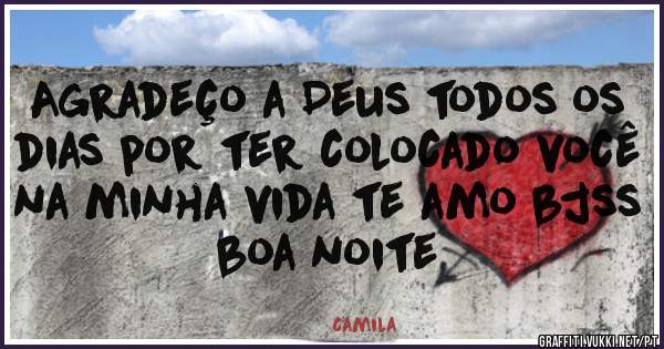 Agradeço a Deus todos os dias por ter colocado você na minha vida te amo bjss boa noite