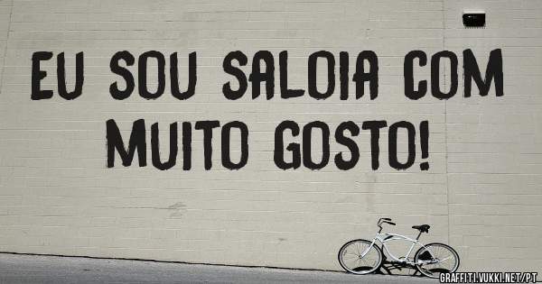 Eu sou saloia com muito gosto!