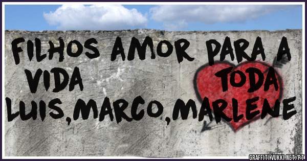 Filhos amor para a vida              toda                              Luis,Marco,Marlene 