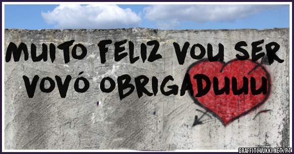 Muito feliz vou ser vovó obrigaduuu