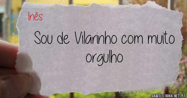 Sou de Vilarinho com muito orgulho
