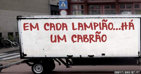 EM CADA LAMPIÃO...HÁ UM CABRÃO