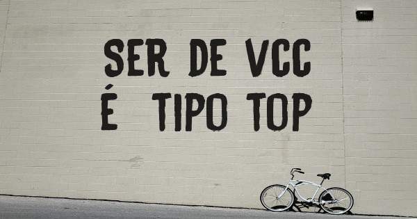 Ser de vcc
 é  tipo top