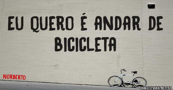 Eu quero é andar de bicicleta 