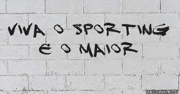 Viva o Sporting e o maior