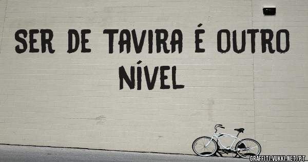 Ser de Tavira é outro nível