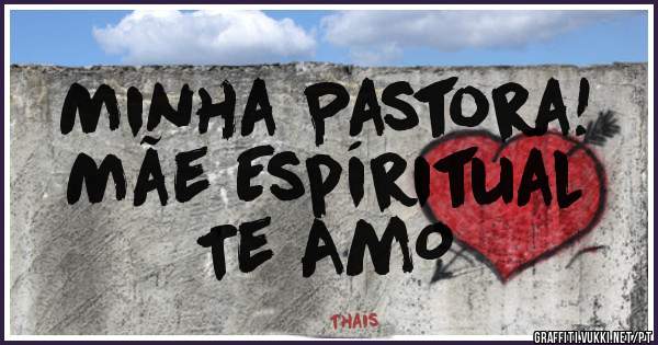 Minha Pastora!
Mãe Espíritual
Te AmO