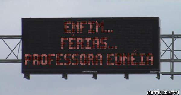 ENFIM...
FÉRIAS...
PROFESSORA EDNÉIA
