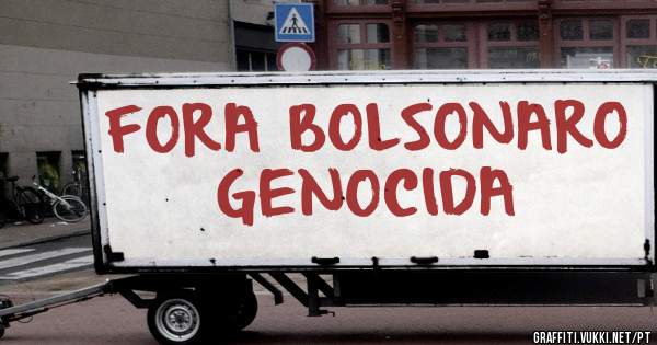 FORA BOLSONARO GENOCIDA